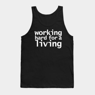 Working Hard For a Living Funny Typography White Text Tank Top